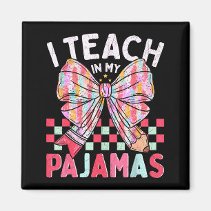 I Teach In My Pajamas Funny Quote For Teacher Magnet