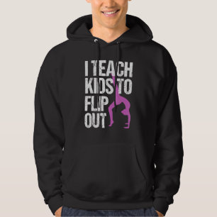I Teach Kids To Flip Out  Gymnastics Teacher Hoodie