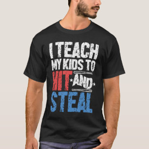 I Teach Kids to Hit and Steal  Baseball Coach T-Shirt