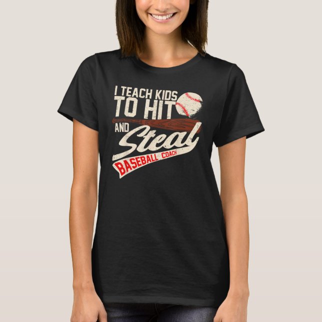 I Teach Kids To Hit And Steal  Baseball Softball C T-Shirt (Front)