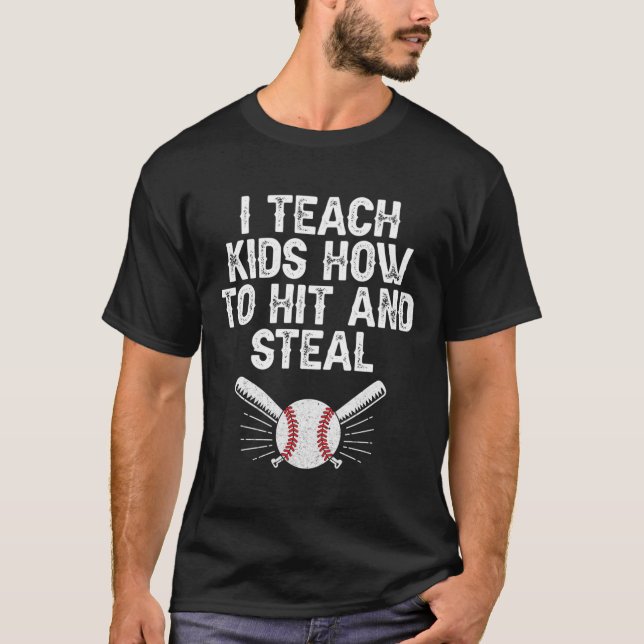 I Teach Kids To Hit And Steal Funny Baseball Coach T-Shirt (Front)