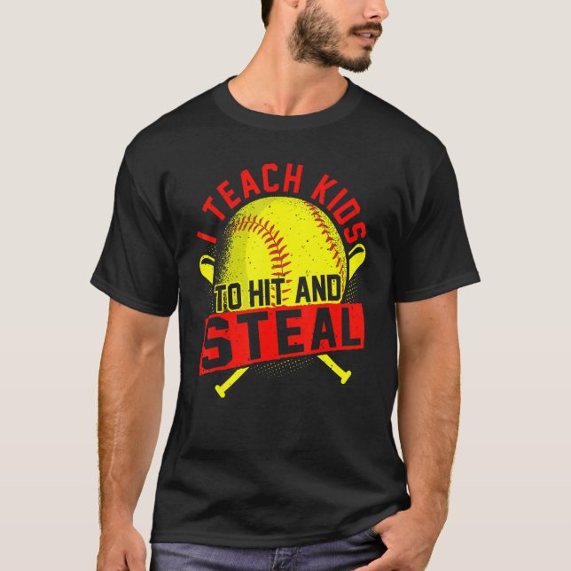 I Teach Kids To Hit And Steal Softball Trainer & C T-Shirt (Front)