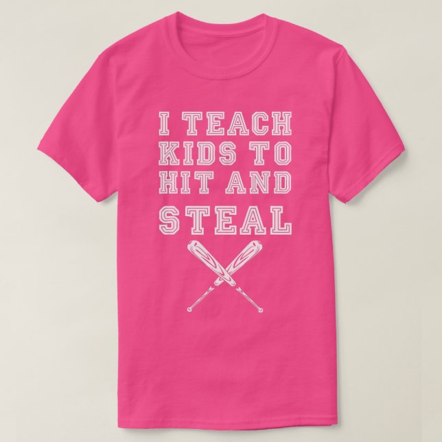 I Teach Kids to Hit and StealBaseball Coach  T-Shirt (Design Front)