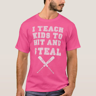 I Teach Kids to Hit and StealBaseball Coach T-Shirt