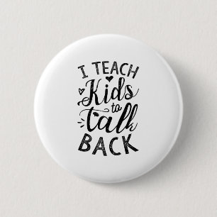 I Teach Kids To Talk Back 6 Cm Round Badge