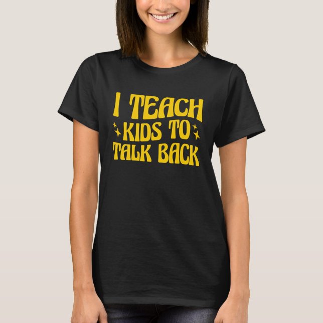 I Teach Kids To Talk Back SLP Speech Language Ther T-Shirt (Front)