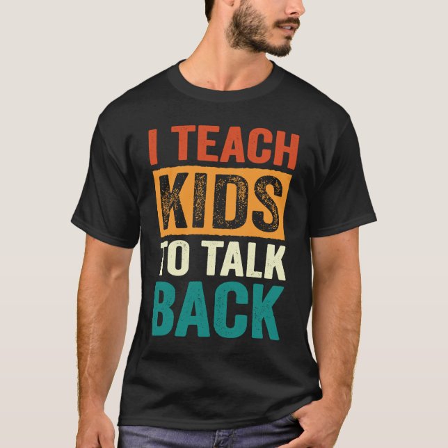 I Teach Kids To Talk Back SLP Speech Language Ther T-Shirt (Front)