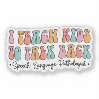 I Teach Kids to Talk Back Speech Pathologist SLP
