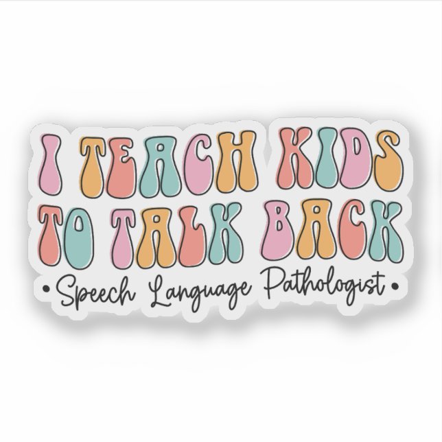 I Teach Kids to Talk Back Speech Pathologist SLP (Front)