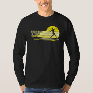 I Teach Kids To Throw Things Track & Field Coach T T-Shirt