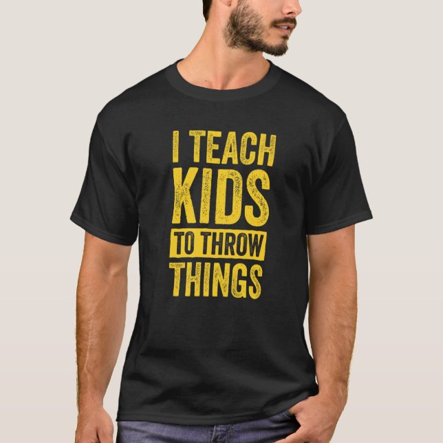 I Teach Kids To Throw Things Track & Field Coach T T-Shirt (Front)