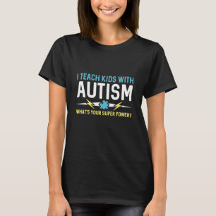 I Teach Kids With Autism T-Shirt