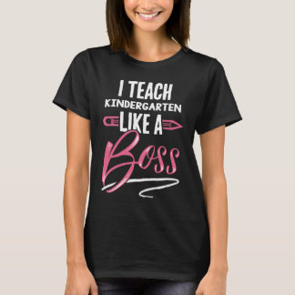 I teach KINDERGARTEN Like A Boss Teacher Gifts For T-Shirt