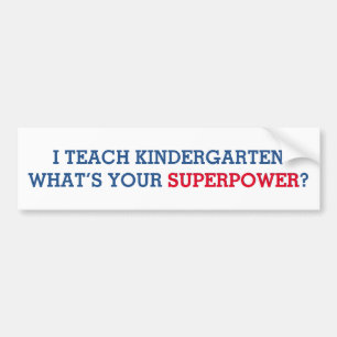 I Teach Kindergarten What's Your Superpower Bumper Sticker
