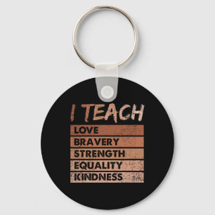 I Teach Love Bravery Strength Black History Month Key Ring
