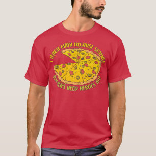 I Teach Math Because Science Teachers Heroes Need T-Shirt