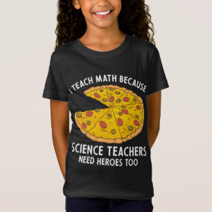 I Teach Math Because Science Teachers Heroes Need  T-Shirt