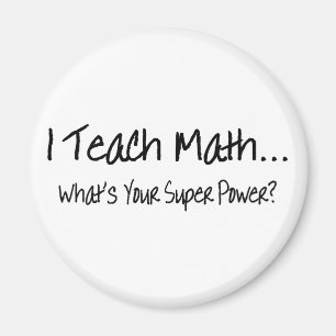 I Teach Math Whats Your Super Power Magnet