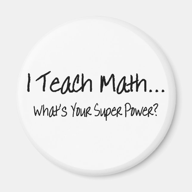 I Teach Math Whats Your Super Power Magnet (Front)