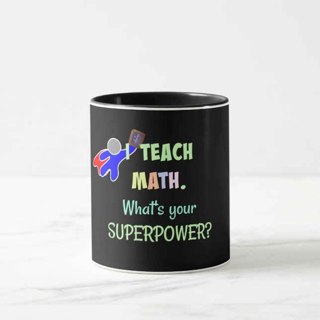 I teach Math. What's Your Super Power? Mug (Center)