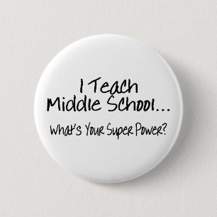 I Teach Middle School Whats Your Super Power 6 Cm Round Badge