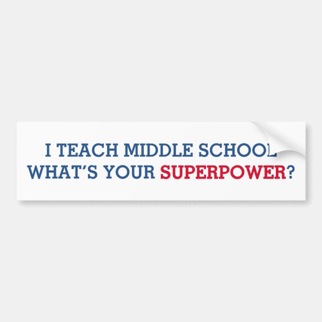I Teach Middle School What's Your Superpower Bumper Sticker (Front)
