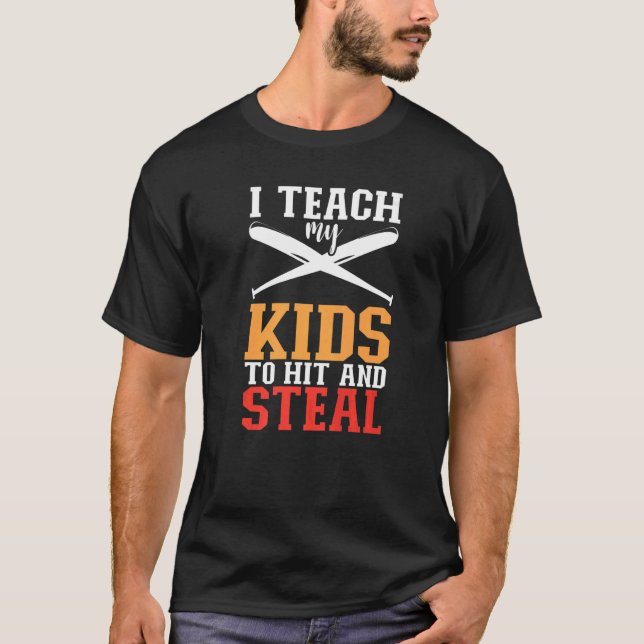 I Teach My Kids To Hit And Steal Sports Baseball D T-Shirt (Front)