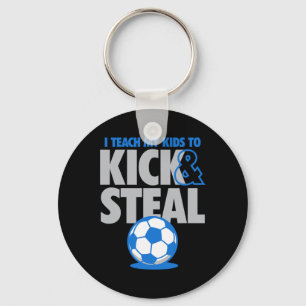 I Teach My Kids To Kick And Steal Funny Soccer Key Ring
