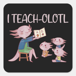 I Teach-olotl Axolotl Teacher Pun Lesson Square St Sticker