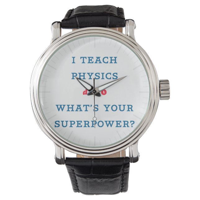 I Teach Physics What's Your Superpower Watch (Front)