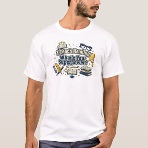 I Teach Reading What's Your Superpower - Reading T-Shirt