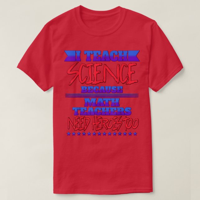 I Teach Science Because Funny Humour  T-Shirt (Design Front)