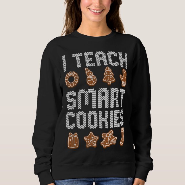 I Teach Smart Cookies Christmas Teacher Cute X-Mas Sweatshirt (Front)