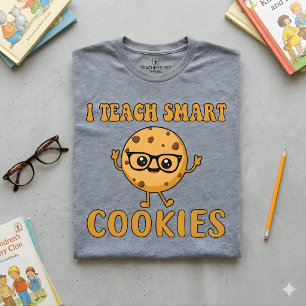 I Teach Smart Cookies   Funny Teacher Quote  T-Shirt