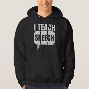 I Teach Speech Quote For A Speech Language Therapi Hoodie