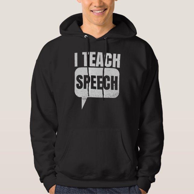 I Teach Speech Quote For A Speech Language Therapi Hoodie (Front)