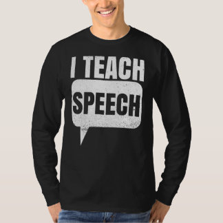 I Teach Speech Quote For A Speech Language Therapi T-Shirt