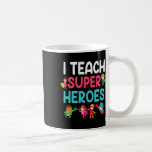 I Teach Super Heroes  Coffee Mug