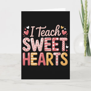 I Teach Sweet Hearts Valentine´s Day Teacher Card