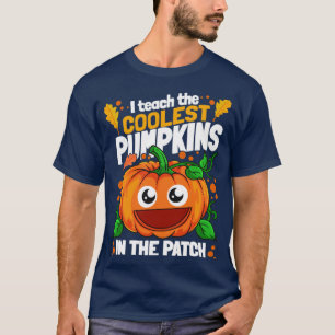 I Teach The Coolest Pumpkins In The Patch Hallowee T-Shirt