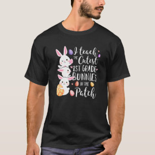 I Teach The Cutest 1st Grade Bunnies Teacher Easte T-Shirt