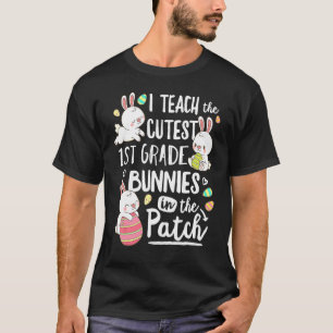 I Teach The Cutest 1st Grade Bunnies Teacher Easte T-Shirt
