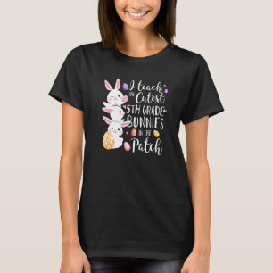 I Teach The Cutest 5th Grade Bunnies Teacher Easte T-Shirt