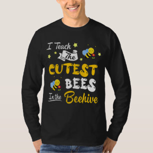 I Teach The Cutest Bees In The Beehive Kindergarte T-Shirt