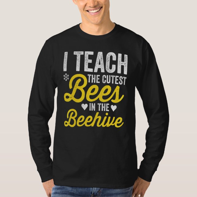 I Teach The Cutest Bees In The Beehive Teacher Lif T-Shirt (Front)