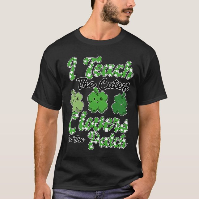 I Teach The Cutest C In The Patch St Patricks Day  T-Shirt (Front)
