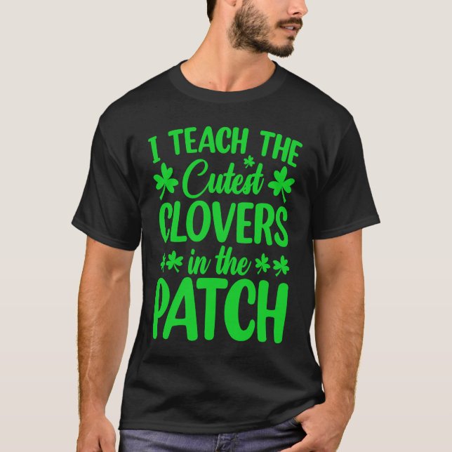 I Teach The Cutest C In The Patch St Patrick's Day T-Shirt (Front)