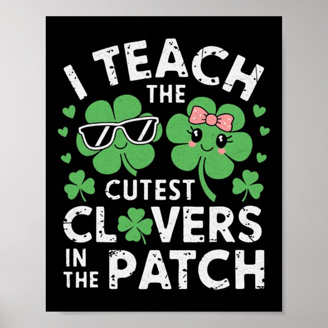 I Teach The Cutest Clovers In Patch St Patricks Da Poster (Front)