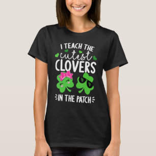 I Teach The Cutest Clovers In The Patch St. Patric T-Shirt