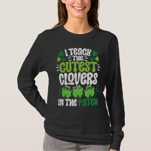 I Teach The Cutest Clovers in the patch Teacher St T-Shirt